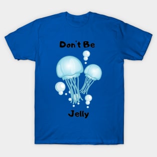 Don't Be Jelly Design T-Shirt